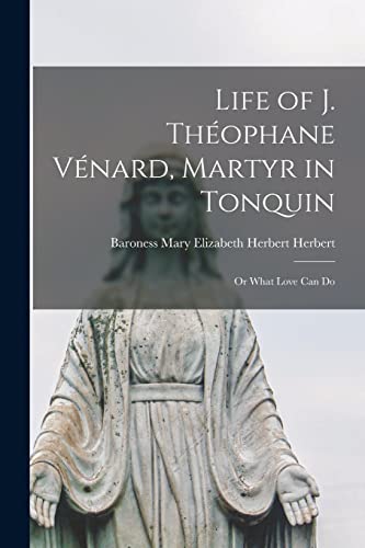 Life of J. Théophane Vénard, Martyr in Tonquin: or What Love Can Do