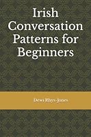 Irish Conversation Patterns for Beginners 1794549536 Book Cover
