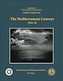  The Mediterranean Convoys 1943–44 Combat Narratives: World War II 75th Anniversary Commemorative Series (English Edition)