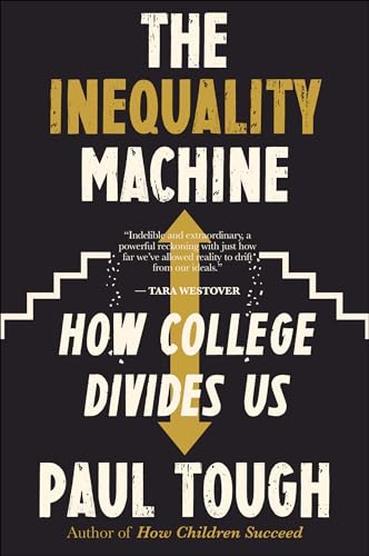 The Inequality Machine: How College Divides Us