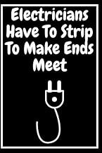 Electricians Have To Strip To Make Ends Meet: Electrician gifts funny (Electrician gifts for men)