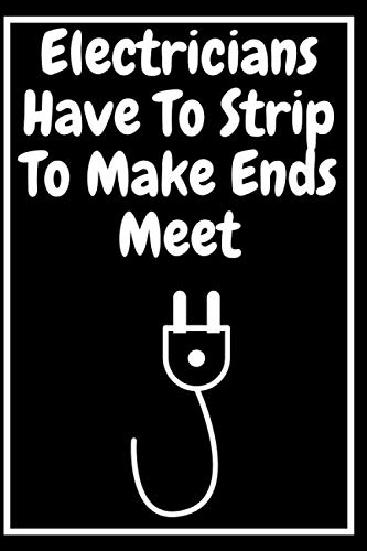 Electricians Have To Strip To Make Ends Meet: Electrician gifts funny (Electrician gifts for men)