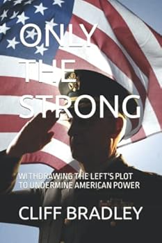 Paperback Only the Strong: Withdrawing the Left's Plot to Undermine American Power Book