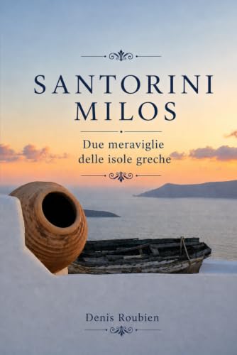 Santorini - Milos. Due meraviglie delle Isole Greche (Viaggio nella cultura e nel paesaggio) (Italian Edition)