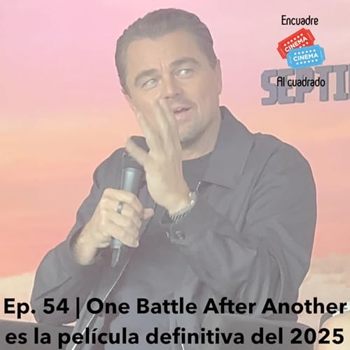 Ep. 54 | One Battle After Another es la película definitiva del 2025