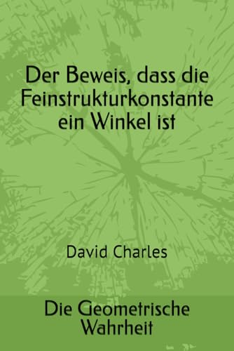 Die Geometrische Wahrheit: Der Beweis, dass die Feinstrukturkonstante ein Winkel ist