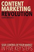 Content Marketing Revolution: Seize Control of Your Market in Five Key Steps 0993369707 Book Cover