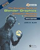 The Complete Guide to Blender Graphics: Computer Modeling & Animation, Fifth Edition