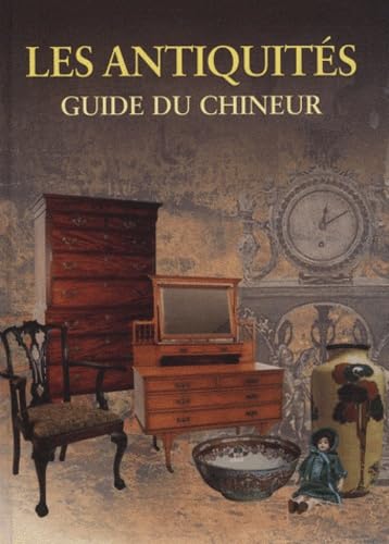 Les antiquités: Guide du chineur