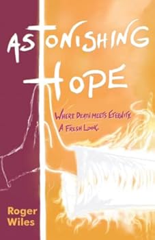 Paperback Astonishing Hope: Where Death Meets Eternity: A Fresh Look Book