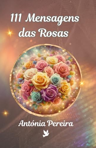 111 Mensagens das Rosas (Mensagens da Natureza) (Portuguese Edition)
