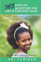 365 Days of Moisture For Dry and Parched Hair: Best Practices, Products and Recipes for Perfectly Moisturised Hair (Healthy Hair Care Series) 1777137306 Book Cover