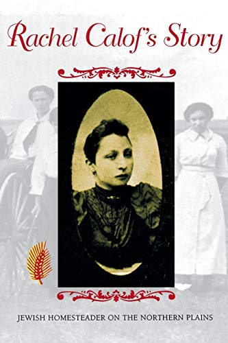Rachel Calof's Story: Jewish Homesteader on the Northern Plains Rachel Calof's Story: Jewish Homesteader on the Northern Plains