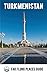Turkmenistan: Far Flung Places Travel Guide