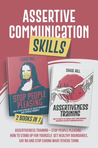 Assertive Communication Skills : 2 Books in 1: Assertiveness Training + Stop People Pleasing - How to Stand Up for Yourself, Set Healthy Boundaries, ... What Others Think (Mental Clarity Bundle)