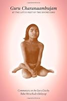 Guru Charanaambujam: Commentary on the Guru Gita 0956447910 Book Cover