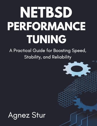 NetBSD Performance Tuning: A Practical Guide for Boosting Speed, Stability, and Reliability