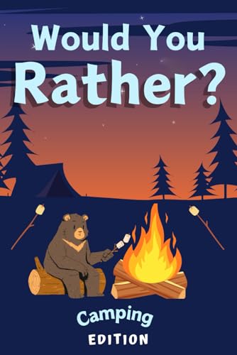 Would You Rather? Campfire Edition: An Interactive Family Friendly Game Book With Camp Themed Laugh-Out-Loud Questions: Great Gift Idea for Camping