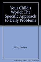 Your Child's World the Specific Approach to Daily Problems B000INP69O Book Cover