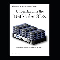 Understanding the NetScaler SDX: The Story Of How I Built My Own SDX Clone and How You Can Too 1983137596 Book Cover