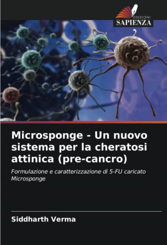 Microsponge - Un nuovo sistema per la cheratosi attinica (pre-cancro): Formulazione e caratterizzazione di 5-FU caricato Microsponge