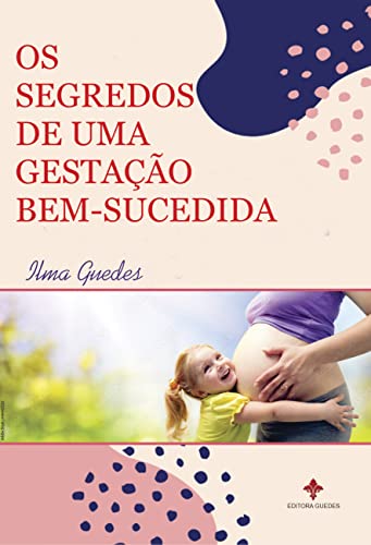 OS SEGREDOS DE UMA GESTAÇÃO BEM-SUCEDIDA