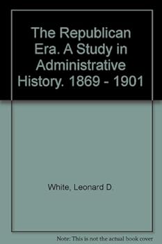 Paperback The Republican Era. A Study in Administrative History. 1869 - 1901 Book