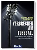  VERBRECHEN AM FUSSBALL: Meine Ermittlungen gegen den organisierten Wettbetrug