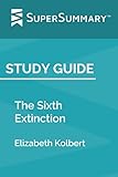 Study Guide: The Sixth Extinction by Elizabeth Kolbert (SuperSummary)