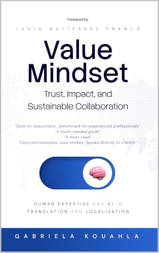 Value Mindset: Trust, Impact, and Sustainable Collaboration: Human Expertise and AI in Translation and Localization