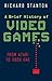 Produktbild A Brief History Of Video Games: From Atari to Virtual Reality (Brief Histories)