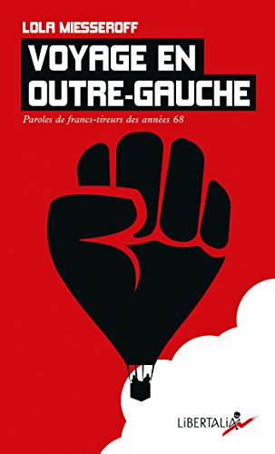 Télécharger Voyage en outre-gauche: Paroles de francs-tireurs des années 68 (Edition poche) PDF
