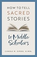 How to Tell Sacred Stories to Middle Schoolers 1627856978 Book Cover