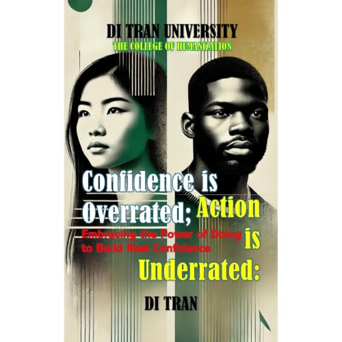 Confidence is Overrated; Action is Underrated Audiobook By Di Tran, Di Tran University cover art