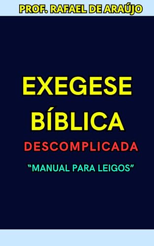 Exegese Bíblica Descomplicada: Um Manual Para Leigos