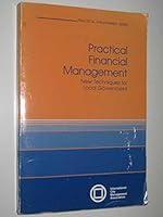 Practical Financial Management: New Techniques for Local Government (Practical Management Series) 0873260430 Book Cover