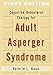 Cognitive-Behavioral Therapy for Adult Asperger Syndrome (Guides to Indivdualized Evidence Based Treatment Series)