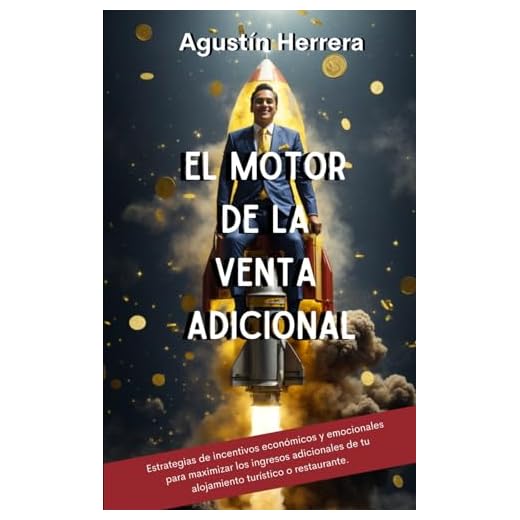 El motor de la venta adicional: Estrategias de incentivos económicos y emocionales para motivar a tu equipo y maximizar los ingresos adicionales de tu ... o restaurante. (Upselling y Crosselling)