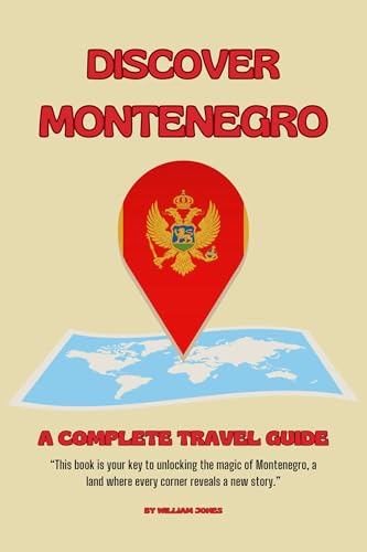 Discover Montenegro: A Complete Travel Guide (English Edition) - Jones, William