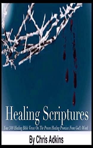 Healing Scriptures: 300 Healing Bible Verses On The Proven Healing Promises From God's Word