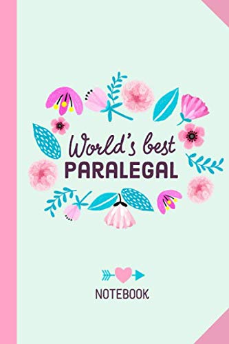 World's Best Paralegal: 6x9 Notebook, Great Paralegal Gifts for Men &amp; Women, Retiring Paralegal, Graduation, Thank You Gifts or Birthday gifts