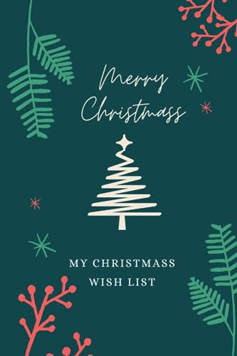 Festive Dreams: The Ultimate Christmas Wish List Notebook: Capture, Create,