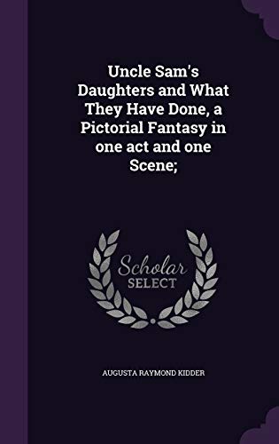 Uncle Sam's Daughters and What They Have Done, a Pictorial Fantasy in one act and one Scene;