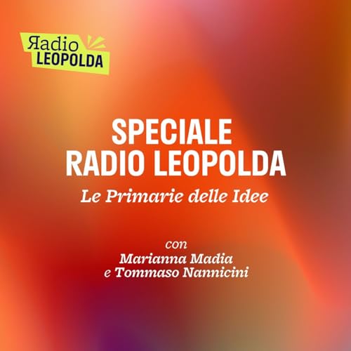 Speciali Leopolda - Le primarie delle idee con Marianna Madia e Tommaso Nannicini del 06 Maggio 2026