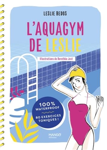 L'aquagym de Leslie: 100 % waterproof - 80 exercices toniques !