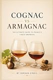 COGNAC vs ARMAGNAC - THE ULTIMATE FRENCH BRANDY GUIDE: Everything You Need to Know About French Brandy, Tasting, Aging, Food Pairing, Cocktails, and ... Bottle (THE ULTIMATE BEVERAGE VS SERIES)