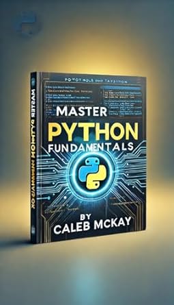 Master Python Fundamentals: The Ultimate Beginner’s Guide to ...