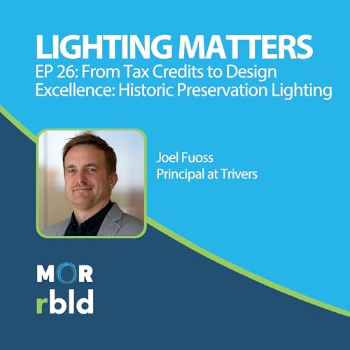 Episode 26: From Tax Credits to Design Excellence: Historic Preservation Lighting
