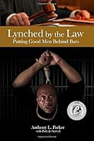 Lynched by the Law: Putting Good Men Behind Bars 0988635461 Book Cover