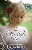 A Foolish Game: A Regency Romance (Regency Brides: A Promise of Love Book 5) (English Edition) A Foolish Game: A Regency Romance (Regency Brides: A Promise of Love Book 5) (English Edition)